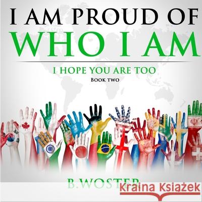 I Am Proud of Who I Am: I hope you are too (Book Two) Woster, B. 9781735665498 Barbara Woster - książka