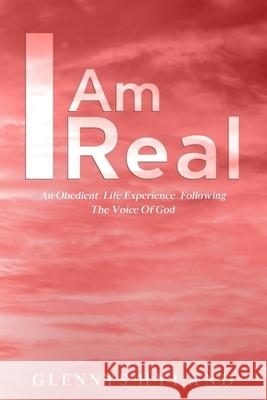I Am Real: An Obedient Life Experience Following The Voice of God Glennys Hyland 9781954618107 Vide Press LLC - książka