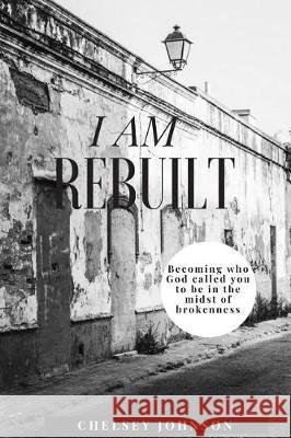 I am Rebuilt: Becoming who God called you to be in the midst of brokenness Zeigler, Jim 9781980552482 Independently Published - książka