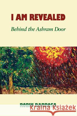 I Am Revealed: Behind the Ashram Door Robin Barbosa 9781938812705 Full Court Press - książka