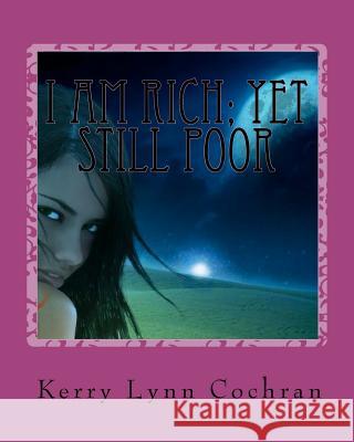 I Am Rich; Yet Still Poor: Can U Hear Me World? Kerry Lynn Cochran 9781438228433 Createspace - książka