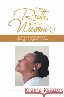 I Am Ruth, Without a Naomi: Designed to Bring Help and Healing to Daughters-In-Law Rhonda Penny Greene 9781664235069 WestBow Press - książka