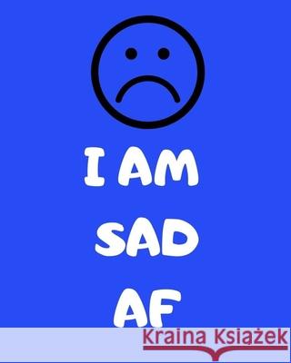 I Am Sad AF Lit A. Riture 9781697355741 Independently Published - książka