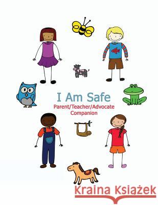 I Am Safe - Parent/Teacher/Advocate Companion: Training Children to Recognize & Avoid Sexual Abuse in a Positive Setting Kimberly Rae 9781516937219 Createspace - książka