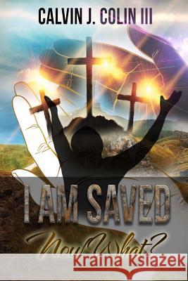 I Am Saved, Now What? Calvin J. Coli Brenda D. Dennis 9781496013392 Createspace - książka