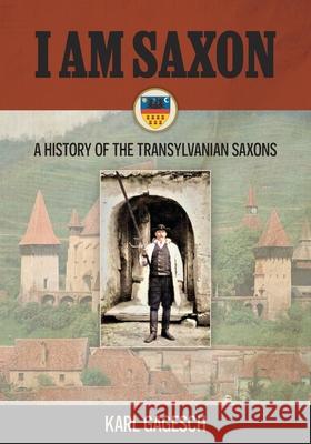 I am Saxon: A History of the Transylvanian Saxons Karl Gagesch 9781038329950 FriesenPress - książka