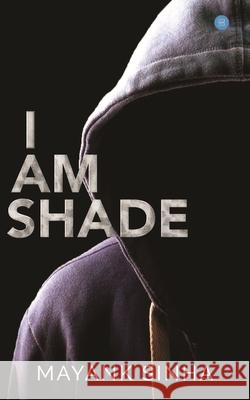 I Am Shade Mayank Sinha 9789353479367 I Am Shade - książka