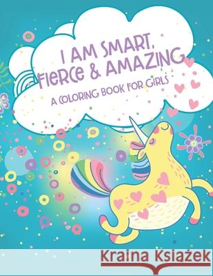 I Am Smart, Fierce and Amazing! A Coloring Book for Girls Elite Publishing Group 9781710926972 Kendall Ryan LLC - książka