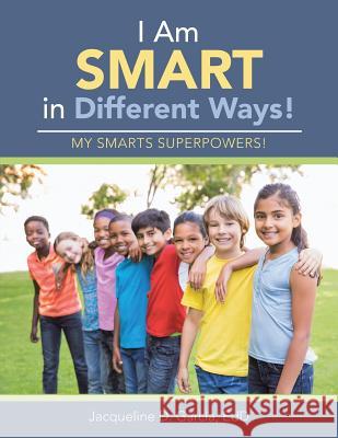 I Am Smart in Different Ways!: My Smarts Superpowers! Edd Jacqueline D Garcia 9781512724585 WestBow Press - książka