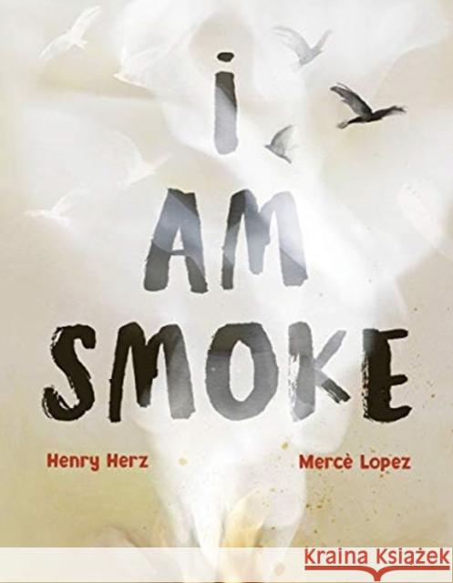 I Am Smoke Merce Lopez Ascanoio Henry Herz 9780884487883 Tilbury House Publishers - książka