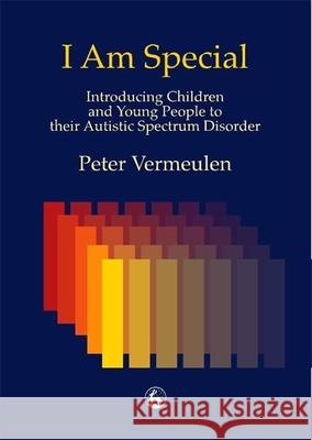 I Am Special: Introducing Children and Young People to Their Autistic Spectrum Disorder Vermeulen, Peter 9781853029165  - książka