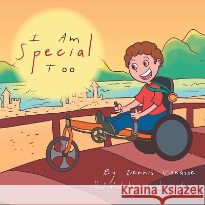 I Am Special Too Dennis Vanasse 9781483630014 Xlibris Corporation - książka