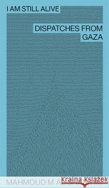 I Am Still Alive: Dispatches from Gaza Mahmoud M Al-Shaer 9783947858798 K. Verlag - książka