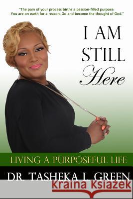 I am Still Here, Living a Purposeful Life Green, Tasheka L. 9781535411998 Createspace Independent Publishing Platform - książka