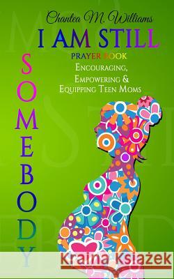 I Am Still Somebody: Prayer Book Chantea M. Williams 9781518632075 Createspace Independent Publishing Platform - książka