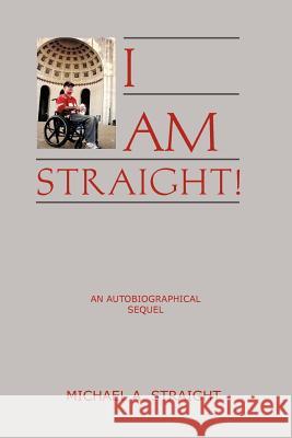I Am Straight!: An Autobiographical Sequel Straight, Michael A. 9781469196251 Xlibris Corporation - książka