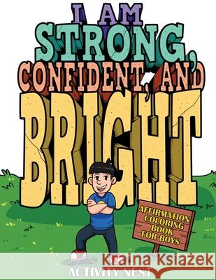 I Am Strong, Confident, and Bright: Affirmation Coloring Book for Boys Activity Nest 9781951791285 Drip Digital - książka