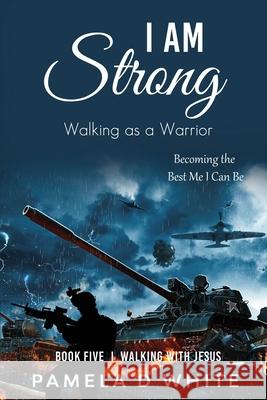 I Am Strong: Walking as a Warrior White, Pamela D. 9781737080282 Pdw Publications - książka