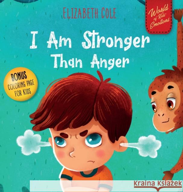 I Am Stronger Than Anger: Picture Book About Anger Management And Dealing With Kids Emotions (Preschool Feelings) (World of Kids Emotions) Elizabeth Cole 9781737160205 Elizabeth Cole - książka