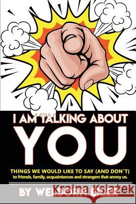 I Am Talking About You: Things We Would Like to Say (And Don't) to Friends, Family, Acquaintances and Strangers that Annoy Us Eiler, Welborn 9781946300621 Stillwater River Publications - książka