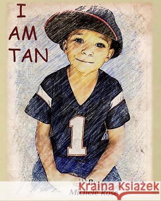 I Am Tan Michele Rose 9781546455981 Createspace Independent Publishing Platform - książka