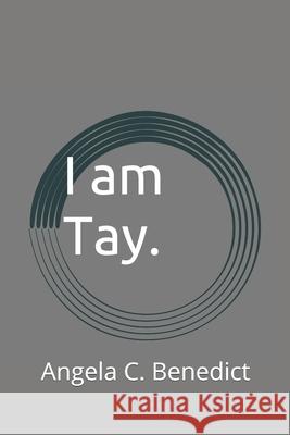 I am Tay. Angela Benedict 9781090332097 Independently Published - książka