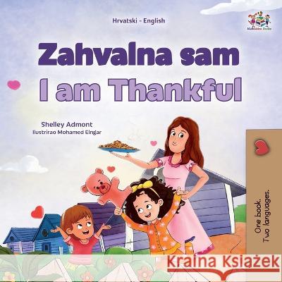 I am Thankful (Croatian English Bilingual Children's Book) Shelley Admont Kidkiddos Books  9781525977466 Kidkiddos Books Ltd. - książka