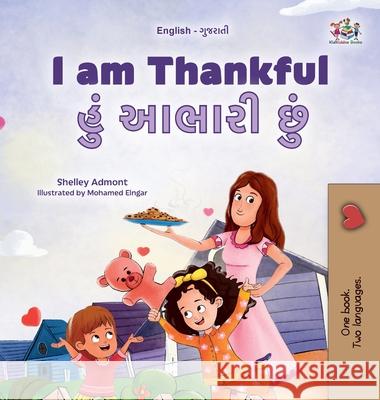 I am Thankful (English Gujarati Bilingual Children's Book) Shelley Admont Kidkiddos Books 9781525988387 Kidkiddos Books Ltd. - książka