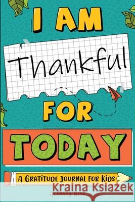 I Am Thankful for Today: A Gratitude Journal for Kids Nest, Activity 9781951791353 Drip Digital - książka