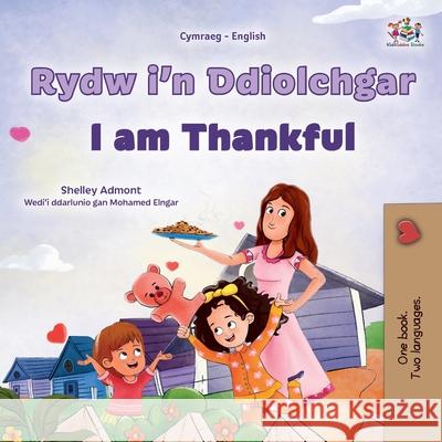 I am Thankful (Welsh English Bilingual Children's Book) Shelley Admont Kidkiddos Books 9781525986277 Kidkiddos Books Ltd. - książka