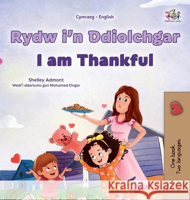 I am Thankful (Welsh English Bilingual Children's Book) Shelley Admont Kidkiddos Books 9781525986284 Kidkiddos Books Ltd. - książka