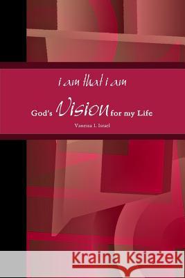 i am that i am, God's Vision for my Life in Poetry Vanessa Israel 9781304770967 Lulu.com - książka