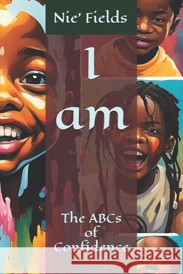I am: The ABCs of Confidence Nie' Fields 9798329938647 Independently Published - książka