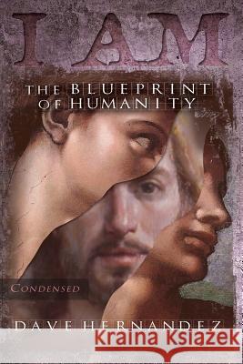 I Am: The Blueprint Of Humanity (Condensed) Hernandez, Dave 9780994551122 Prosperinvest Pty Ltd Itf the Jdld Trust - książka