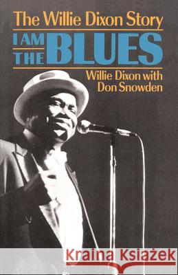 I Am The Blues: The Willie Dixon Story Don Snowden, Willie Dixon 9780306804151 Hachette Books - książka