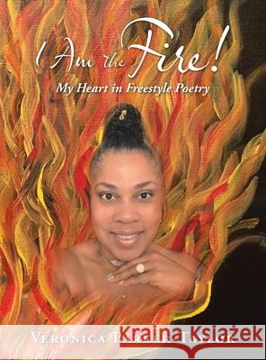 I Am the Fire!: My Heart in Freestyle Poetry Veronica Parker-Taylor 9781665548434 Authorhouse - książka
