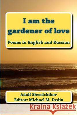 I am the gardener of love: Poems in English and Russian Dediu, Editor Michael M. 9781481057370 Createspace - książka