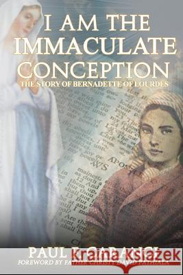 I Am the Immaculate Conception: The Story of Bernadette of Lourdes Paul F. Caranci 9781946300843 Stillwater River Publications - książka