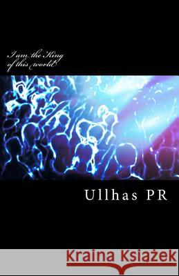 I Am the King of This World Shri Ullhas P. R 9781500723309 Createspace - książka