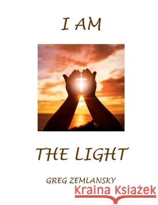 I Am the Light Greg Zemlansky 9781710659986 Independently Published - książka