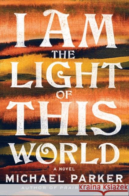 I Am the Light of This World Michael Parker 9781643751795 Algonquin Books - książka