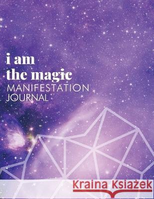 I Am the Magic: Universal Magic: Manifestation Journal (Universal Magic) Naeemah Jade 9781088073407 IngramSpark - książka
