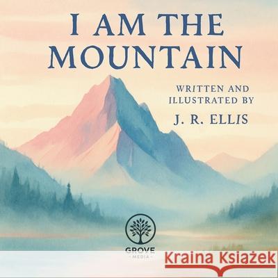 I Am The Mountain J. R. Ellis 9781969494024 Grove Media - książka