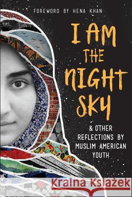 I Am the Night Sky: & Other Reflections by Muslim American Youth Next Wave Muslim Initiative Writers Hena Khan 9781945434938 Shout Mouse Press, Inc. - książka