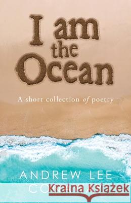 I Am the Ocean: A Short Collection of Poetry Andrew Lee Conaway 9781982274054 Balboa Press - książka