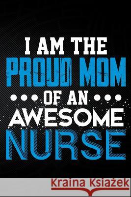 I Am the Proud Mom of an Awesome Nurse Erik Watts 9781794048416 Independently Published - książka