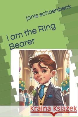 I am the Ring Bearer Janis K Schoenbeck   9798378678983 Independently Published - książka
