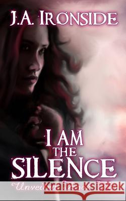 I am the Silence: Unveiled Book Two J. a. Ironside 9781541231368 Createspace Independent Publishing Platform - książka