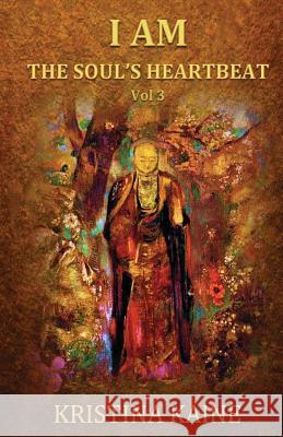 I Am the Soul's Heartbeat Volume 3: Buddha's Eightfold Path in the Gospel of St John Kristina Kaine 9780975008355 I Am Press - książka