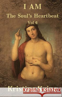 I Am the Soul's Heartbeat Volume 6: The Beatitudes in the Gospel of St John Kristina Kaine 9781490394459 Createspace - książka